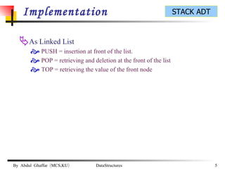 Implementation As Linked List PUSH = insertion at front of the list. POP = retrieving and deletion at the front of the list TOP = retrieving the value of the front node 