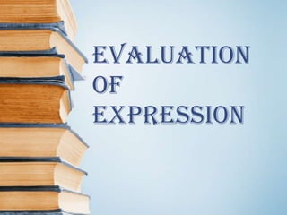 EVALUATION
OF
EXPRESSION
 