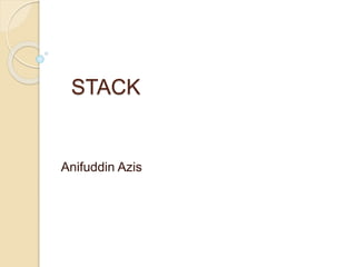 STACK
Anifuddin Azis
 