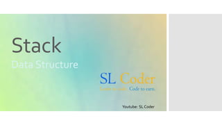 Stack
Data Structure
Youtube: SL Coder
 