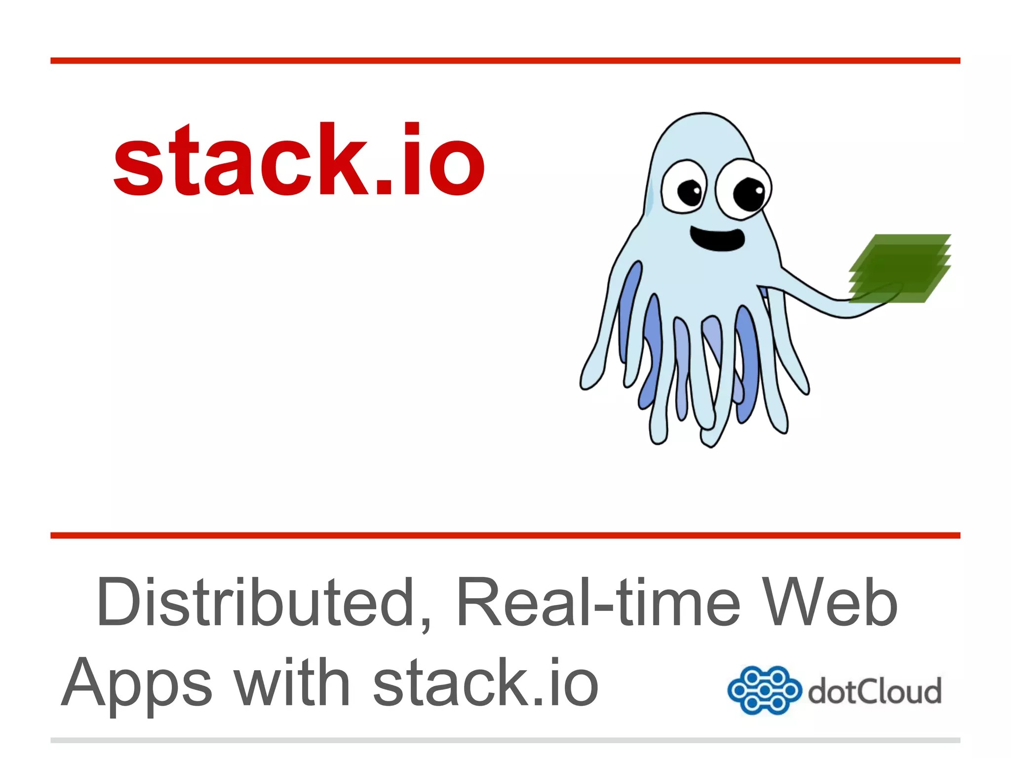 stack.io
Distributed, Real-time Web
Apps with stack.io
 