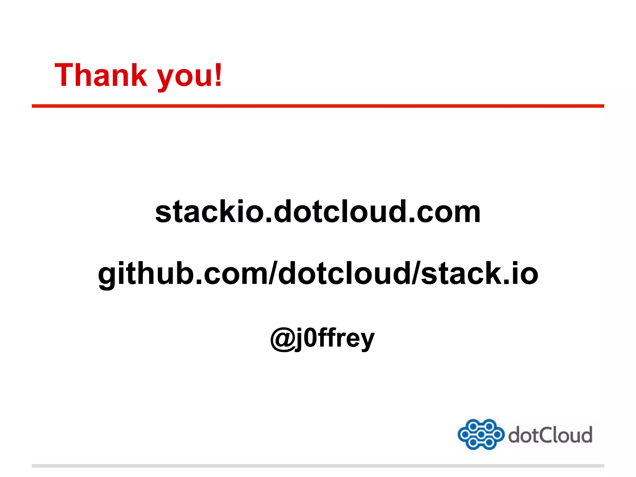 Thank you!
stackio.dotcloud.com
github.com/dotcloud/stack.io
@j0ffrey
 