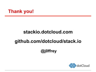 Thank you!
stackio.dotcloud.com
github.com/dotcloud/stack.io
@j0ffrey
 