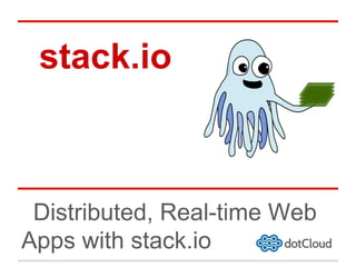 stack.io



 Distributed, Real-time Web
Apps with stack.io
 