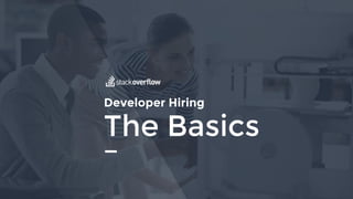 The Basics
Developer Hiring
 