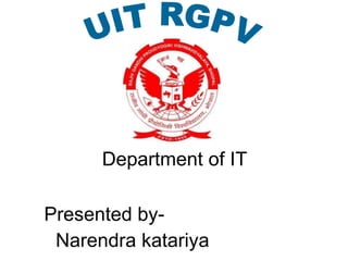 Department of IT

Presented by-
 Narendra katariya
 