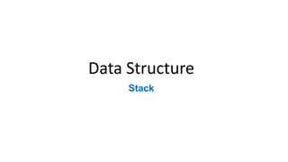 Data Structure
Stack
 