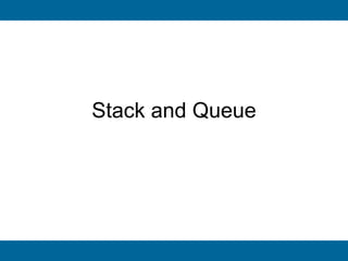Stack and Queue
 