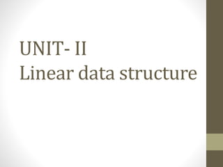 UNIT- II
Linear data structure
 