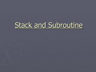 Stack and Subroutine 