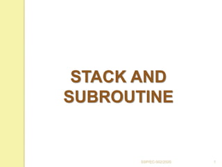 STACK AND
SUBROUTINE
1SSP/EC-502/2020
 