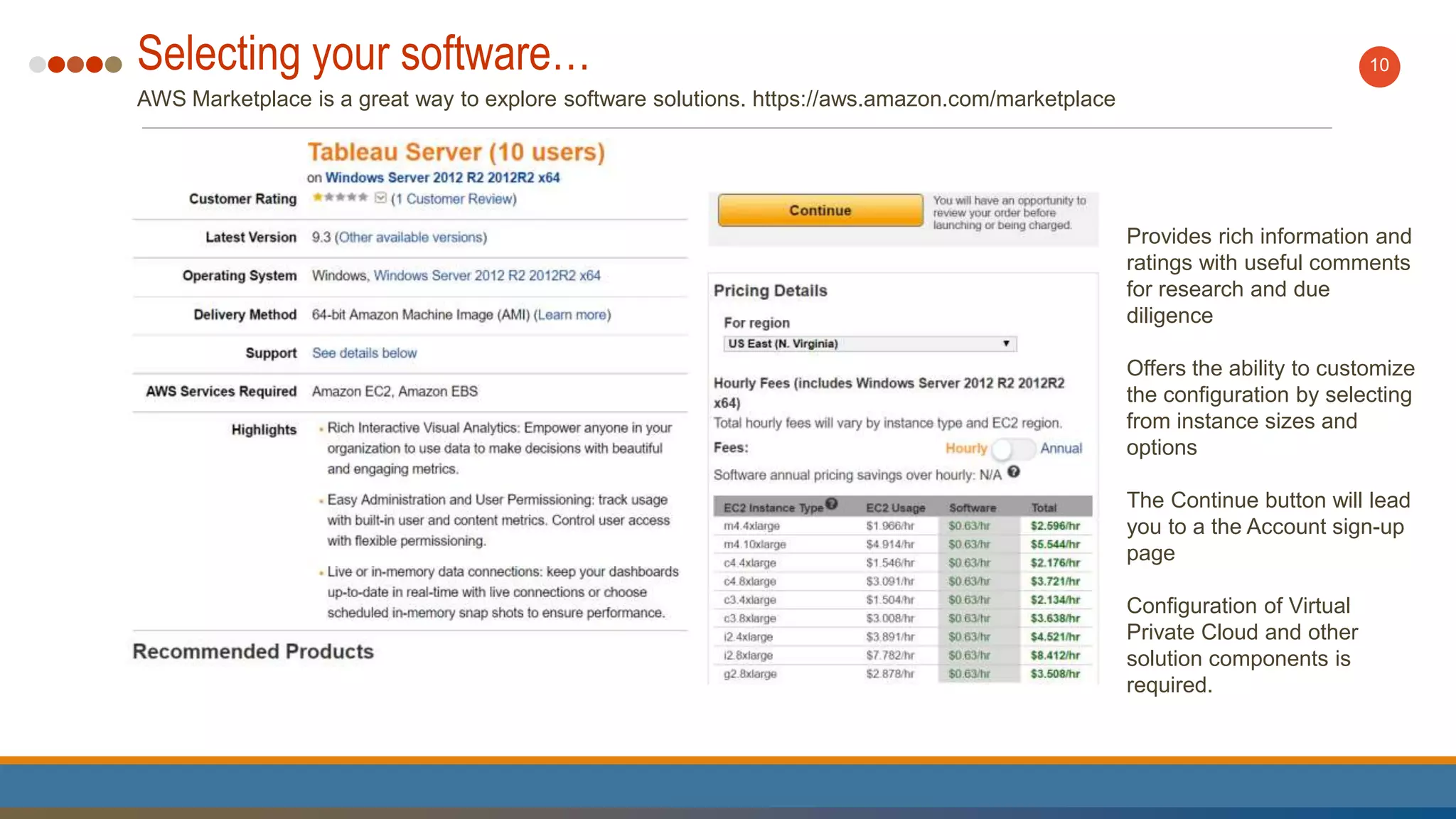 Selecting your software…
AWS Marketplace is a great way to explore software solutions. https://aws.amazon.com/marketplace
10
• Provides rich information and
ratings with useful comments
for research and due
diligence
• Offers the ability to customize
the configuration by selecting
from instance sizes and
options
• The Continue button will lead
you to a the Account sign-up
page
• Configuration of Virtual
Private Cloud and other
solution components is
required.
 