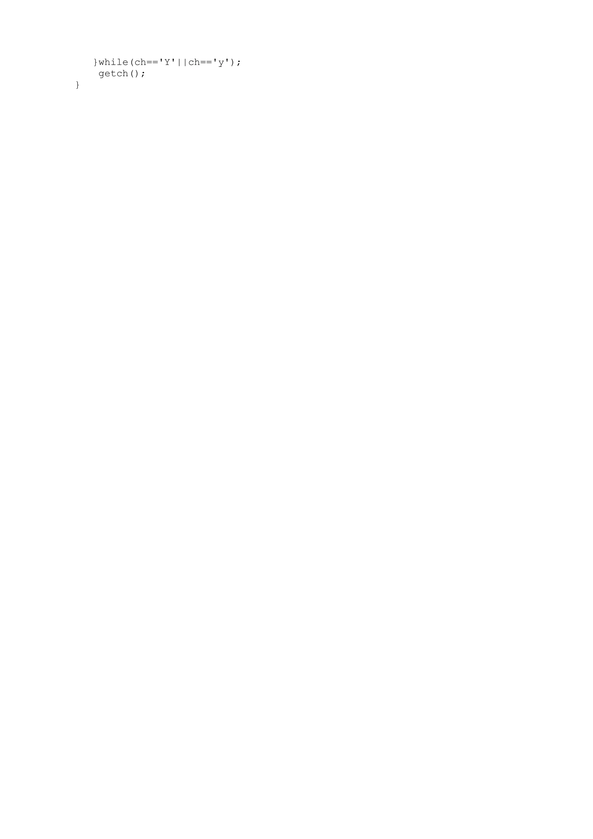 }while(ch=='Y'||ch=='y');
getch();
}