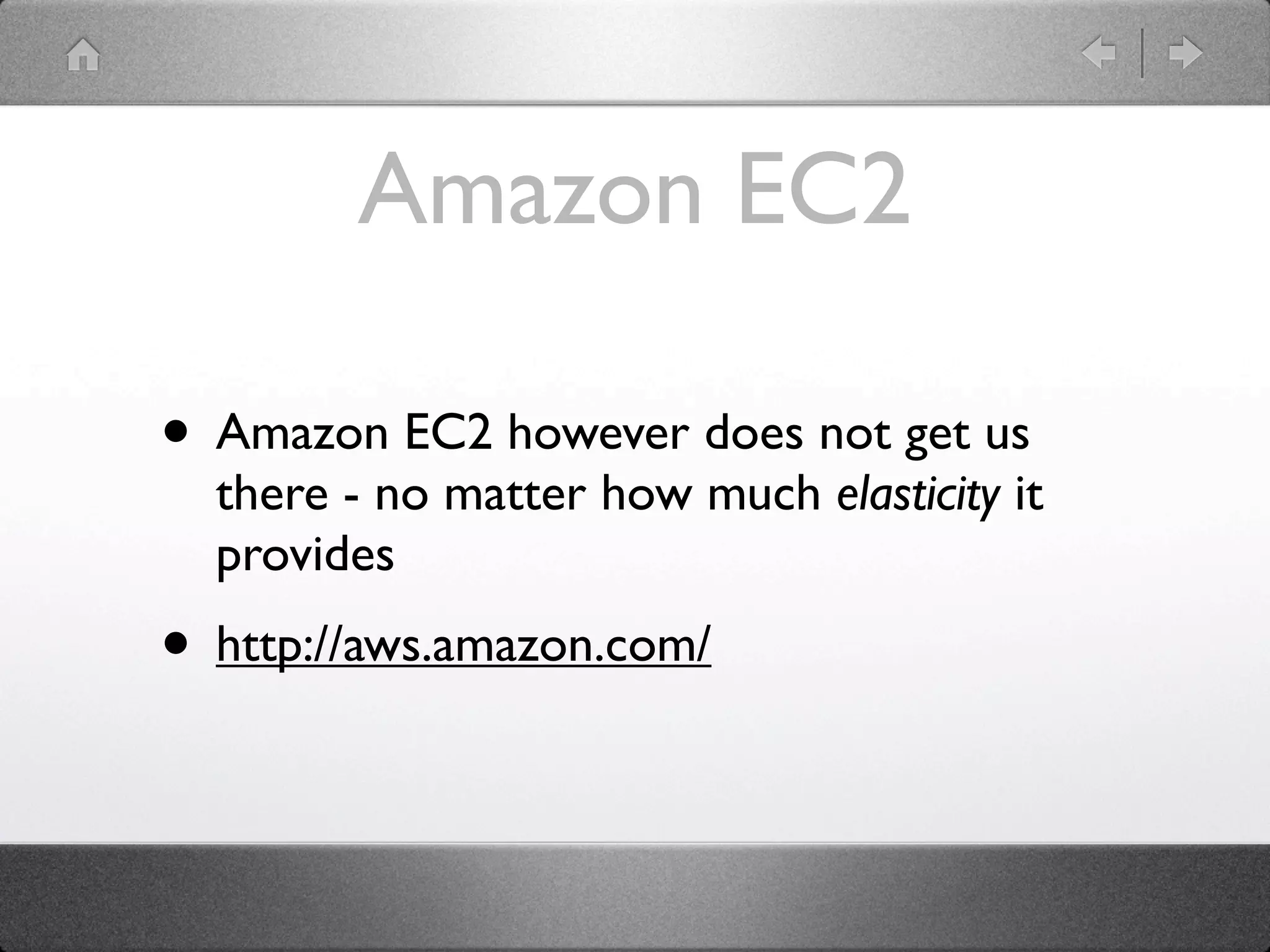 Amazon EC2

• Amazon EC2 however does not get us
  there - no matter how much elasticity it
  provides
• http://aws.amazon.com/
 