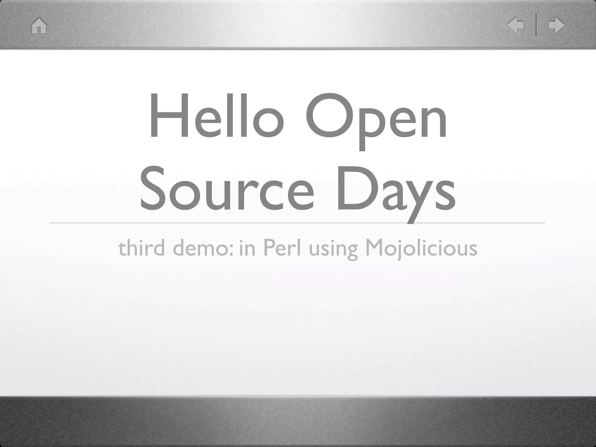 Hello Open
  Source Days
third demo: in Perl using Mojolicious
 