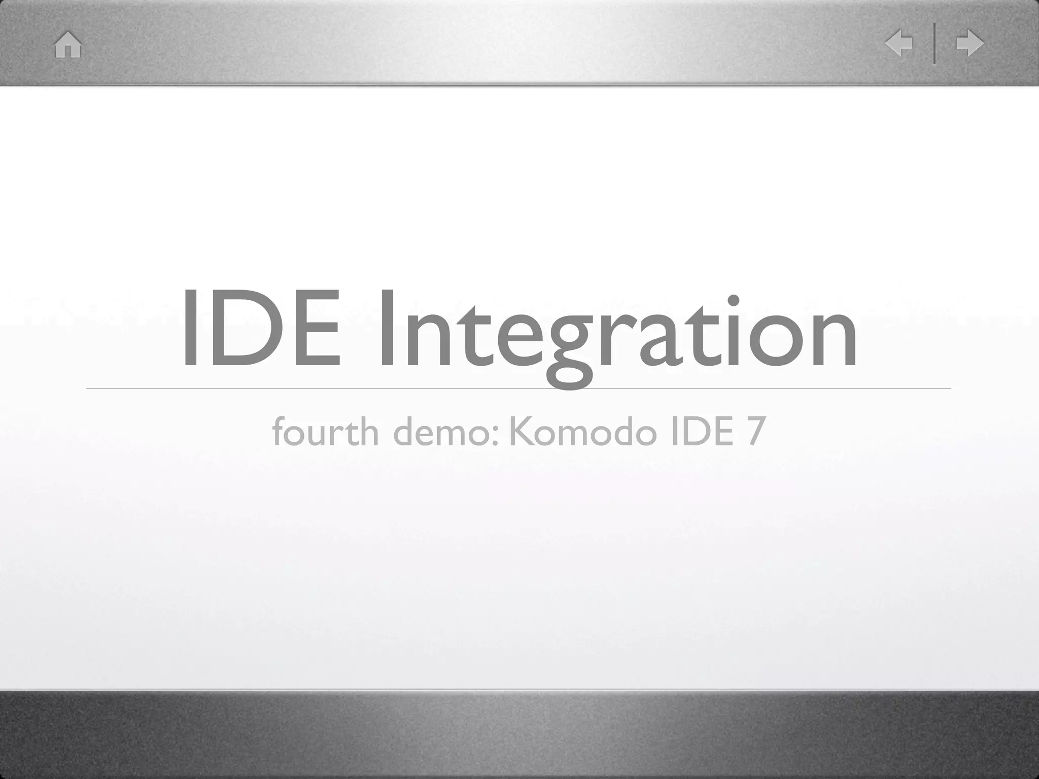 IDE Integration
  fourth demo: Komodo IDE 7
 