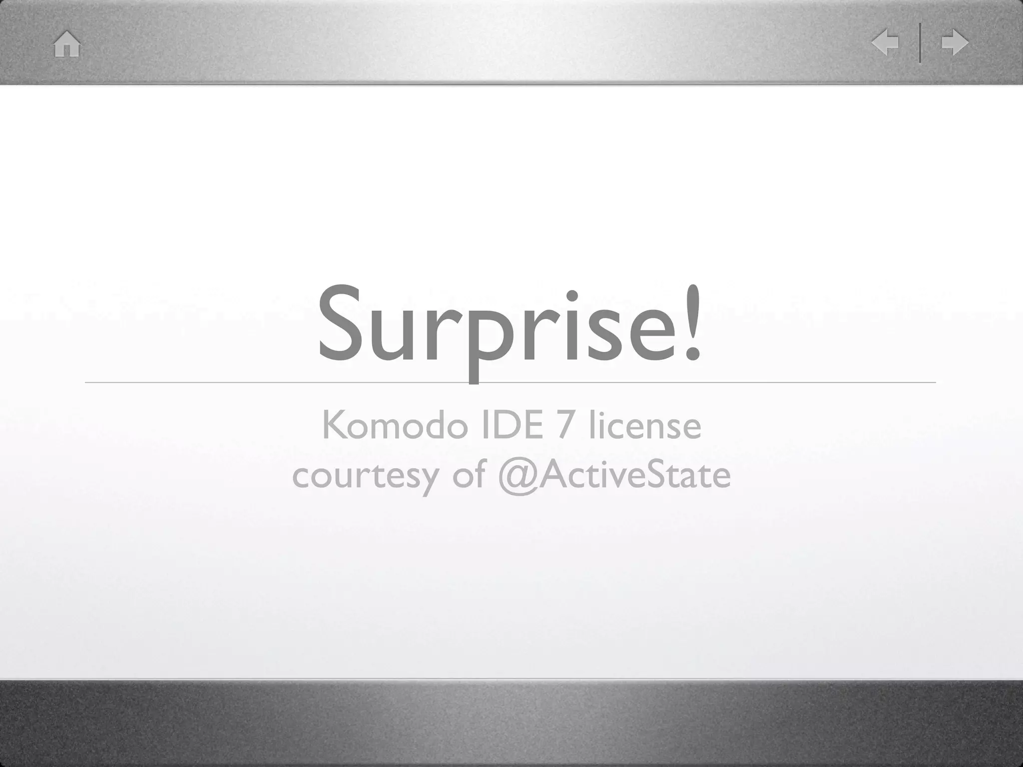 Surprise!
 Komodo IDE 7 license
courtesy of @ActiveState
 