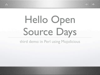 Hello Open
  Source Days
third demo: in Perl using Mojolicious
 