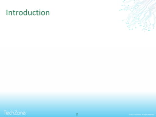 © 2013 TechZone. All rights reserved.
Introduction
2
 