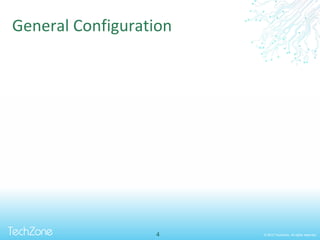 © 2013 TechZone. All rights reserved.
General Configuration
4
 