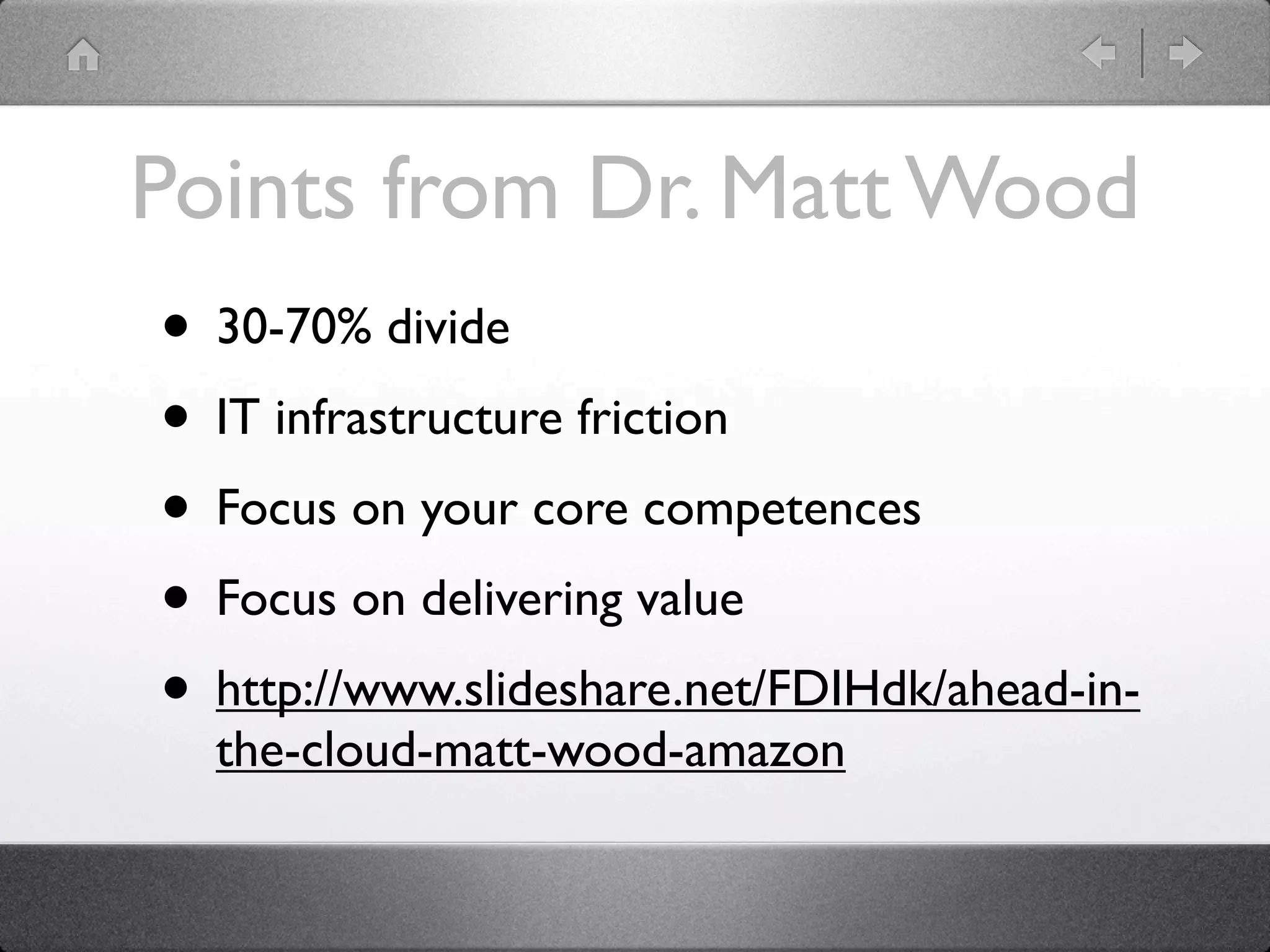 Points from Dr. Matt Wood
• 30-70% divide
• IT infrastructure friction
• Focus on your core competences
• Focus on delivering value
• http://www.slideshare.net/FDIHdk/ahead-in-
  the-cloud-matt-wood-amazon
 