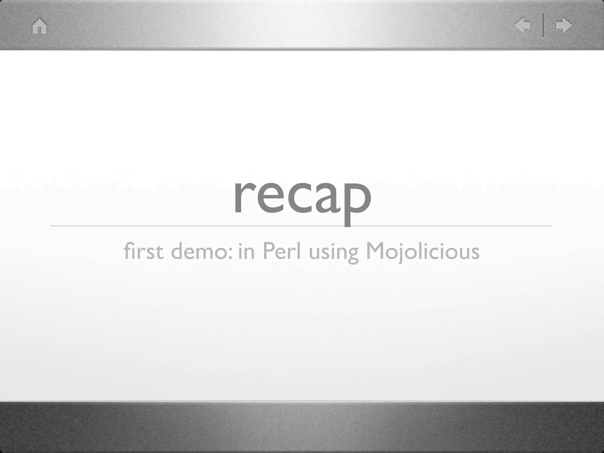recap
ﬁrst demo: in Perl using Mojolicious
 