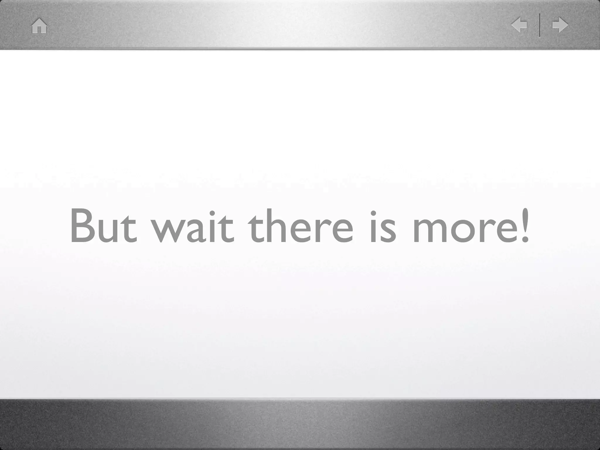 But wait there is more!
 