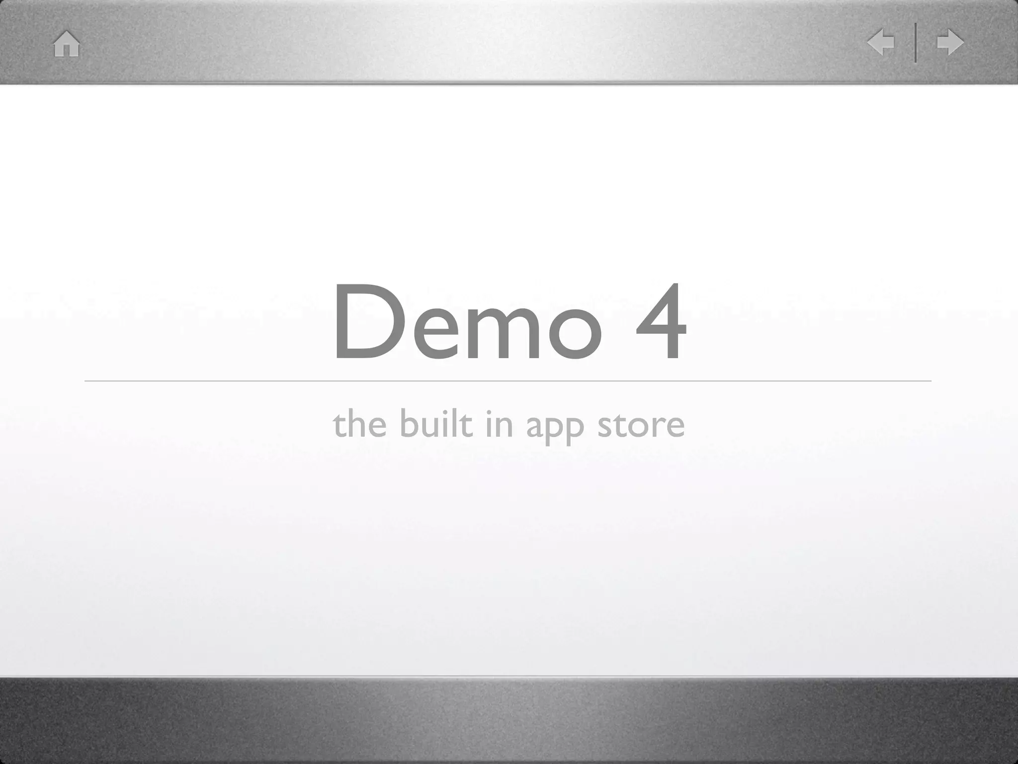 Demo 4
the built in app store
 
