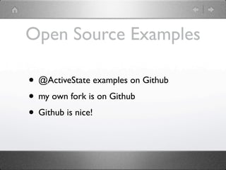 Open Source Examples

• @ActiveState examples on Github
• my own fork is on Github
• Github is nice!
 