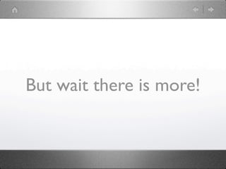 But wait there is more!
 