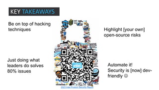 KEY TAKEAWAYS
Highlight [your own]
open-source risks
Just doing what
leaders do solves
80% issues
Automate it!
Security is [now] dev-
friendly ☺
Be on top of hacking
techniques
2023 Intel Product Security Report
 