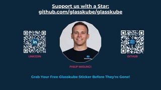Grab Your Free Glasskube Sticker Before They're Gone!
Support us with a Star:
github.com/glasskube/glasskube
PHILIP MIGLINCI
GITHUB
LINKEDIN
 