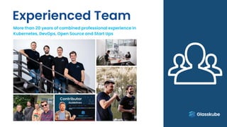 Experienced Team
More than 20 years of combined professional experience in
Kubernetes, DevOps, Open Source and Start Ups
 