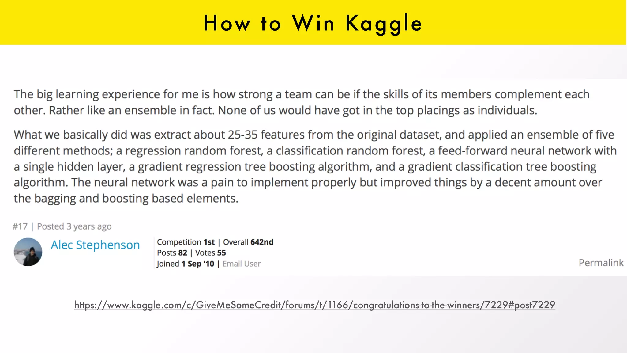 How to Win Kaggle
https://www.kaggle.com/c/GiveMeSomeCredit/forums/t/1166/congratulations-to-the-winners/7229#post7229
 