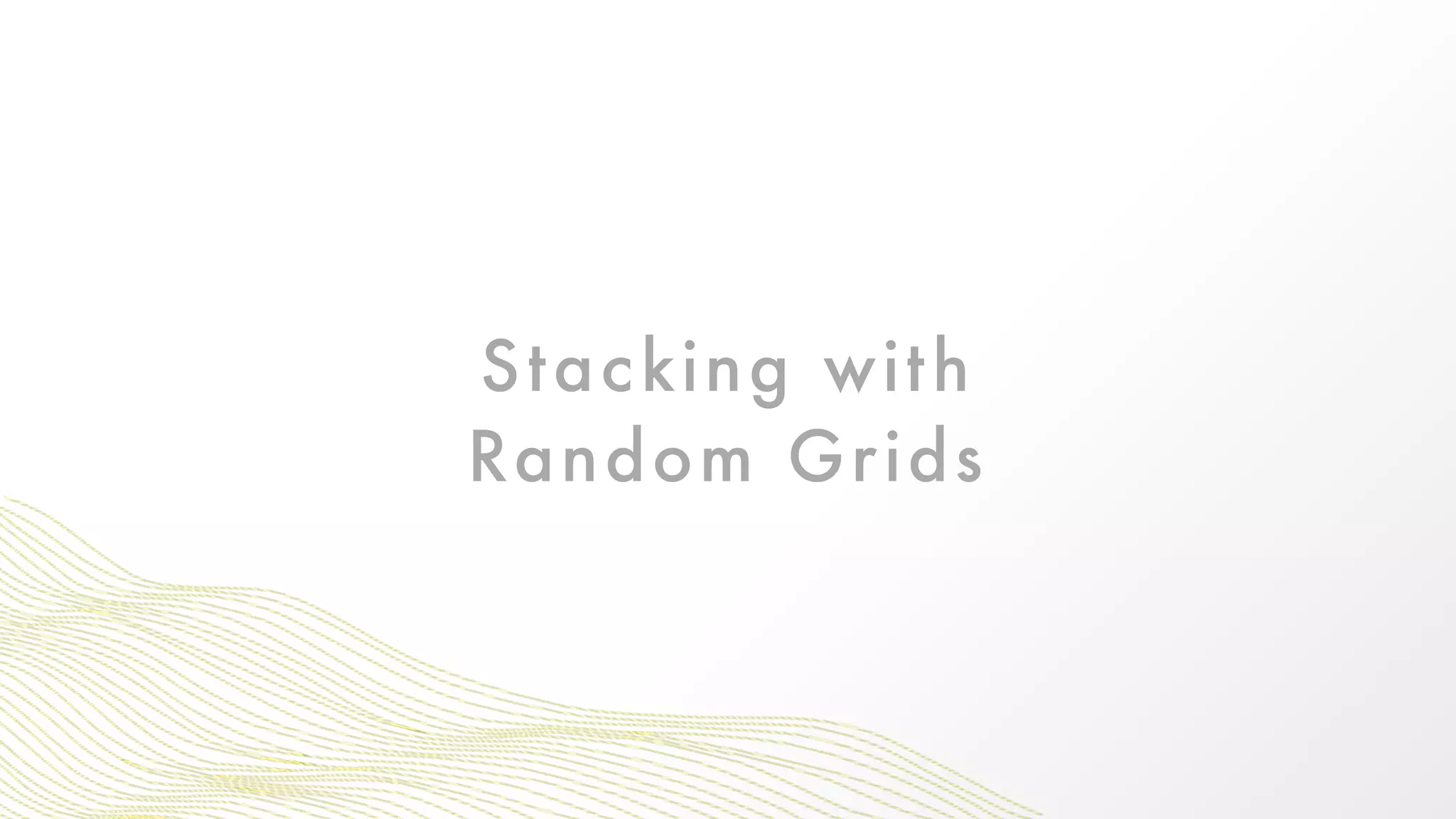 Stacking with  
Random Grids
 
