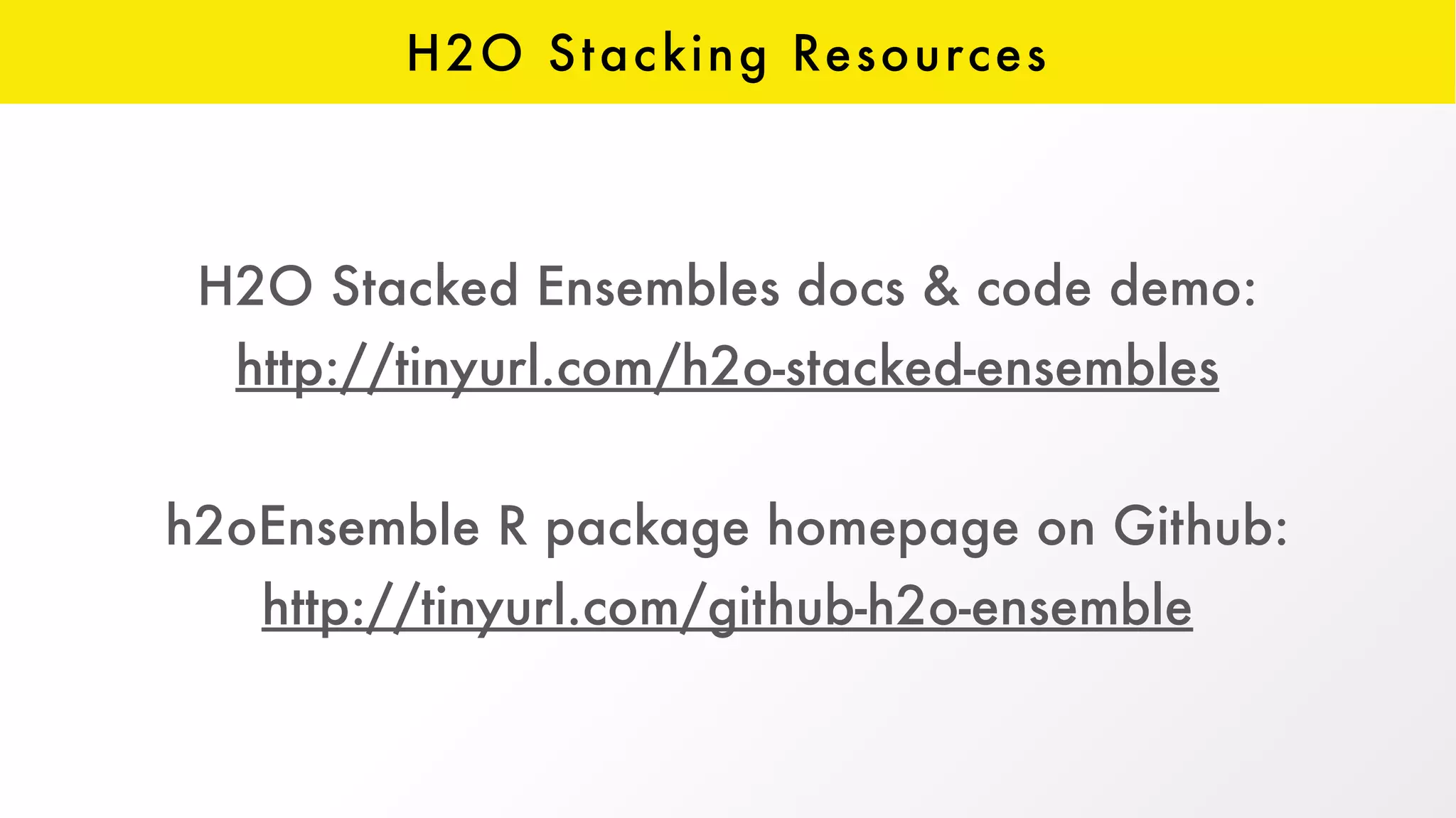 H2O Stacking Resources
H2O Stacked Ensembles docs & code demo:
http://tinyurl.com/h2o-stacked-ensembles
h2oEnsemble R package homepage on Github:
http://tinyurl.com/github-h2o-ensemble
 