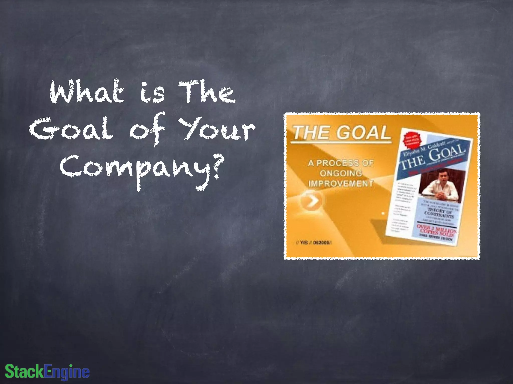 What is The 
Goal of Your 
Company? 
 