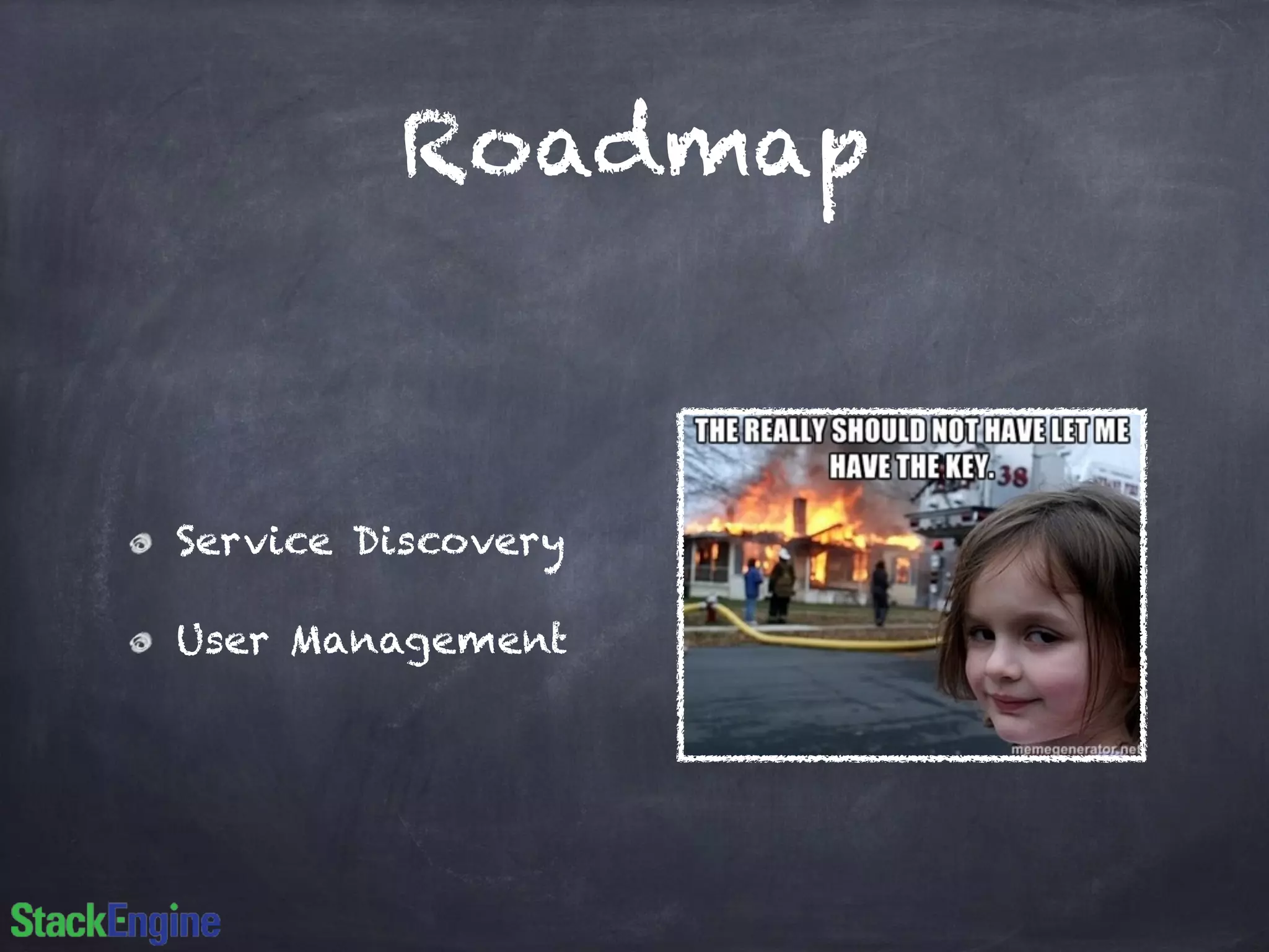 Roadmap 
Service Discovery 
User Management 
 