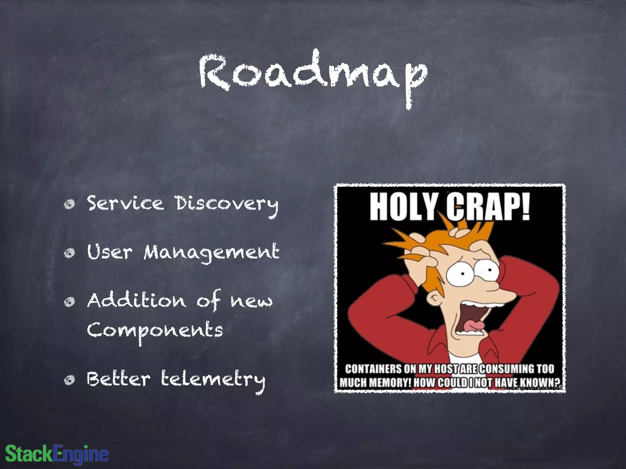 Roadmap 
Service Discovery 
User Management 
Addition of new 
Components 
Better telemetry 
 