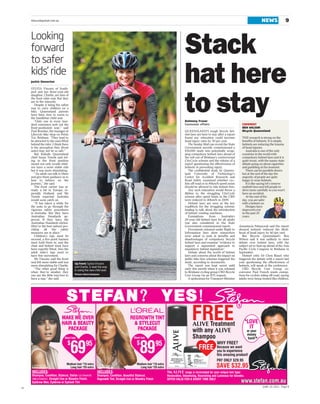 thesundaymail.com.au                                                                                                          NEWS                 9


     Looking
     forward
     to safer
                                                                      Stack
     kids’ ride
     Jackie Sinnerton

     SYLVIA Vincenc of South-
     port and her three-year-old
                                                                      hat here
                                                                      to stay
     daughter, Charlie, are fans of
     the front rider seat. But they
     are in the minority.
        Despite it being the safest
     way to carry children on a
     bike, Queensland parents
     have been slow to warm to
     the handlebar child seat.
        ‘‘Only one in every hun-                                      Kelmeny Fraser
     dred customers seek out the                                      Consumer affairs                             COMMENT
     front-positioned seat,’’ said                                                                                 BEN WILSON
     Paul Bowden, the manager at                                      QUEENSLAND’S tough bicycle hel-              Bicycle Queensland
     Lifecycle bike shop on Petrie                                    met laws are here to stay after a report
     Tce, Brisbane. ‘‘They tend to                                    found any relaxation could increase          THE research is strong on the
     be attracted to the ones fitted                                  head injury rates by 50 per cent.            benefits of helmets. It is simple,
     behind the rider. I think there                                     The Sunday Mail can reveal the State      helmets are reducing the trauma
     is the perception they (front                                    Government secretly commissioned a           of head injuries.
     seats) may not be so safe.’’                                     $34,000 study into potentially scrap-           Australia is one of the only
        But Kidsafe Queensland                                        ping compulsory helmet laws ahead of         countries in the world with
     chief Susan Teerds said rid-                                     the roll-out of Brisbane’s controversial     compulsory helmet laws and it is
     ing in the front position                                        CityCycle scheme and the release of a        quite ironic, with the nanny state
     meant not only would child-                                      report questioning the effectiveness of      debate going on about cigarettes
     ren have a more stable ride                                      helmets in preventing injury.                and gambling at the moment.
     but it was more stimulating.                                        The confidential study by Queens-            There can be parallels drawn
        ‘‘An adult can talk to them                                   land University of Technology’s              but at the end of the day the
     and give them guidance as to                                     Centre for Accident Research and             majority of people are quite
     how to behave on the                                             Road Safety examined whether cyc-            happy to wear helmets.
     journey,’’ she said.                                             lists off-road or in 40km/h speed zones         It is like saying let’s remove
        The front carrier was al-                                     should be allowed to ride helmet-free.       seatbelt laws and tell people to
     ready a hit in Europe, es-                                          Any such relaxation would throw a         drive more carefully so you won’t
     pecially Holland, and Ms                                         lifeline to the struggling CityCycle         have an accident.
     Teerds expected Australia                                        scheme after speed limits in the CBD            At the end of the
     would soon catch on.                                             were reduced to 40km/h in 2009.              day, you are safer
        ‘‘It has taken a while for                                       Helmet laws are seen as the key           with a helmet on.
     the seats to go through the                                      roadblock for the struggling scheme,            Designs have
     vigorous safety procedures                                       leading to talk about the introduction       improved a lot
     in Australia. But they have                                      of helmet vending machines.                  in the past 20
     Australian Standards ap-                                            Exemptions        from    Australia’s     years.
     proval. If they have the                                         20-year-old helmet laws for all adults
     Australian Standards sticker,                                    was also considered in the State
     (they’re the best option) pro-                                   Government-commissioned report.            Annastacia Palaszczuk said the report
     viding     all   the     safety                                     Documents released under Right to       showed helmets reduced the likeli-
     measures are in place.’’                                         Information laws show researchers          hood of head injury by 60 per cent.
        Children’s legs must be                                       were asked to look at benefits and            But Bicycle Queensland’s Ben
     secured, a five-point harness                                    disadvantages of compulsory bicycle        Wilson said it was unlikely to stem
     must hold them in, and the                                       helmet laws and examine ‘‘evidence to      debate over helmet laws, with the
     chair and helmet must have                                       support a segmented approach to            subject set to heat up ahead of the Asia
     been expertly fitted. Also the                                   mandatory helmet legislation’’.            Pacific Cycle Congress in Brisbane in
     adult rider’s legs need to                                          Debate about the worth of helmet        September.
     have free movement.                                              laws and concerns about the impact on         Helmet critic Dr Chris Rissel, who
        Ms Vincenc said the front                                     public bike hire schemes triggered the     triggered the debate with a report last
     seat felt more stable and was     Up front: Sylvia Vincenc       study, according to documents.             year questioning the effectiveness of
     more stimulating for Charlie.     and Charlie, 3, lead the way      The report was kept secret until        helmets, will speak at the conference.
        ‘‘The other good thing is      in using the new child seat.   early this month when it was released         CBD Bicycle User Group co-
     when they’re smaller, they                                       to Brisbane cycling group CBD Bicycle      convenor Paul French wants exemp-
                                       Picture: Glenn Hampson
     can use the little tray/rest to                                  User Group via an RTI request.             tions for cyclists riding off-road, saying
     have a nap,’’ she said.                                             A spokesman for Transport Minister      adults were being treated like children.




                                                                                                                                     JUNE 19 2011 Page 9
ST
 