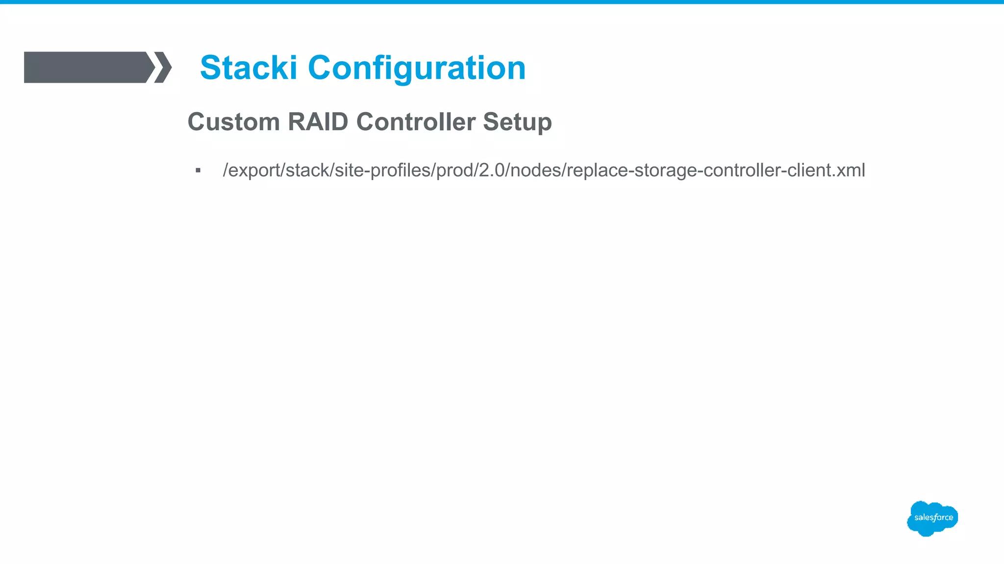 Stacki Configuration
Custom RAID Controller Setup
▪ /export/stack/site-profiles/prod/2.0/nodes/replace-storage-controller-client.xml
 