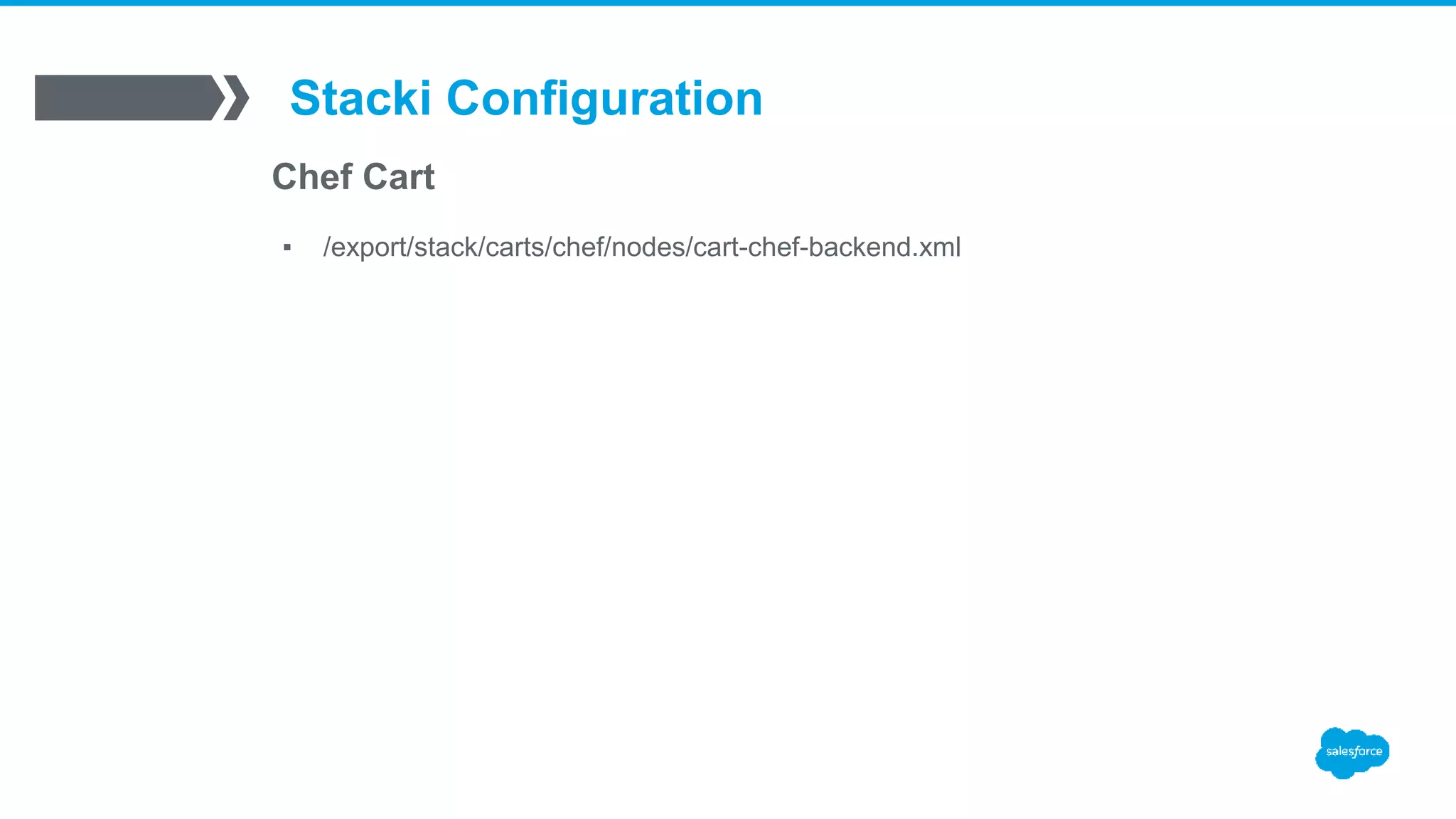 Stacki Configuration
Chef Cart
▪ /export/stack/carts/chef/nodes/cart-chef-backend.xml
 