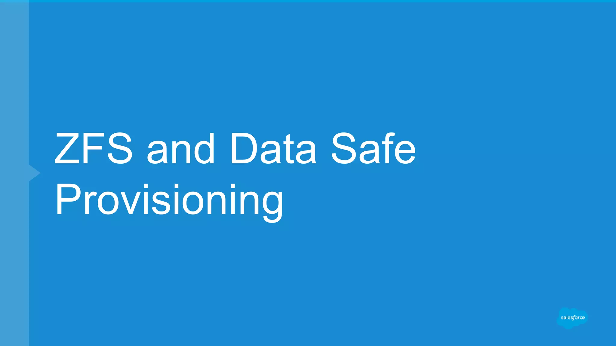 ZFS and Data Safe
Provisioning
 