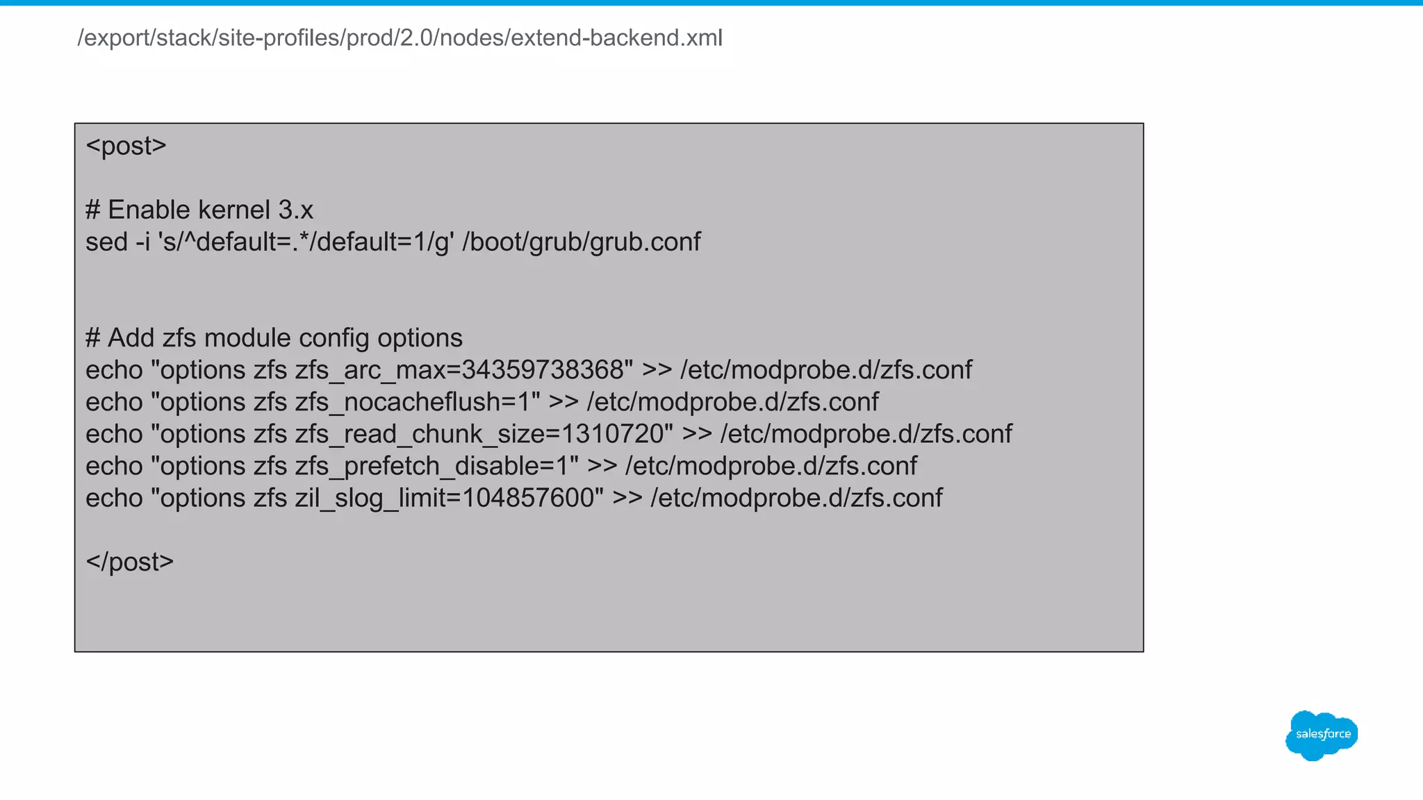 /export/stack/site-profiles/prod/2.0/nodes/extend-backend.xml
<post>
# Enable kernel 3.x
sed -i 's/^default=.*/default=1/g' /boot/grub/grub.conf
# Add zfs module config options
echo "options zfs zfs_arc_max=34359738368" >> /etc/modprobe.d/zfs.conf
echo "options zfs zfs_nocacheflush=1" >> /etc/modprobe.d/zfs.conf
echo "options zfs zfs_read_chunk_size=1310720" >> /etc/modprobe.d/zfs.conf
echo "options zfs zfs_prefetch_disable=1" >> /etc/modprobe.d/zfs.conf
echo "options zfs zil_slog_limit=104857600" >> /etc/modprobe.d/zfs.conf
</post>
 
