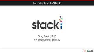 Introduction to Stacki
Greg Bruno, PhD
VP Engineering, StackIQ
 