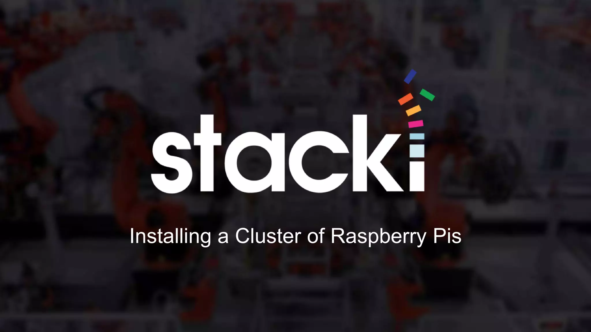 Installing a Cluster of Raspberry Pis
 