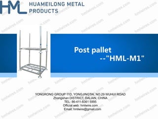 Post pallet
--"HML-M1"
YONGRONG GROUP 11D, YONGJINGTAI, NO.29 WUHUI ROAD
Zhongshan DISTRICT, DALIAN, CHINA
TEL: 86-411-8361 5995
Official web: hmlwire.com
Email: hmlwire@gmail.com
 