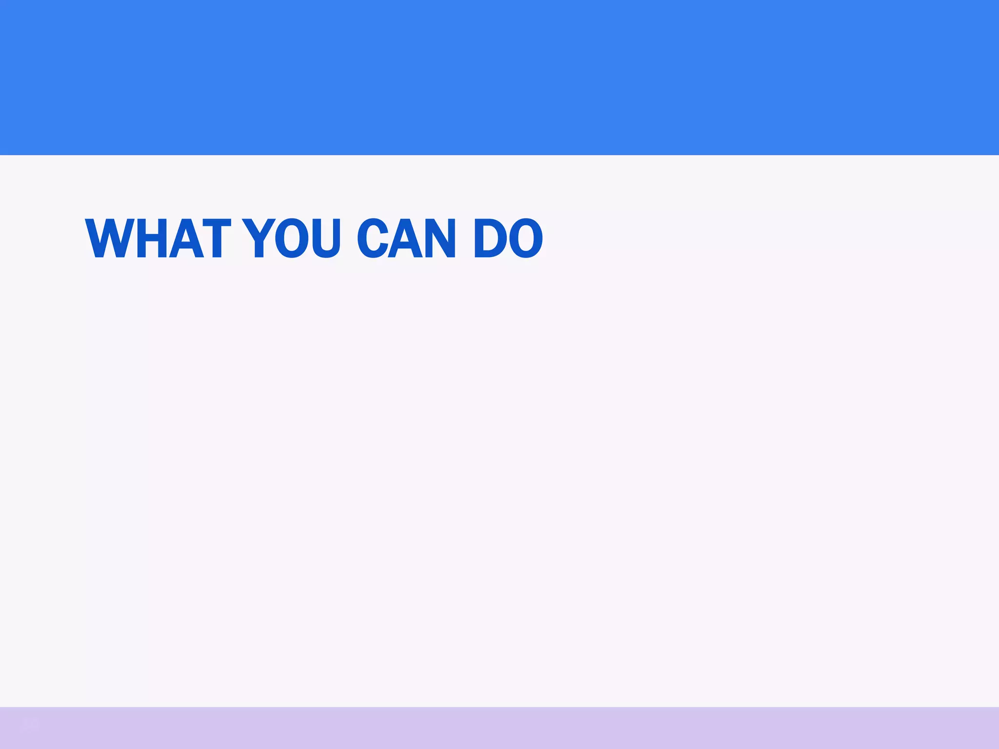 WHAT YOU CAN DO




34
 