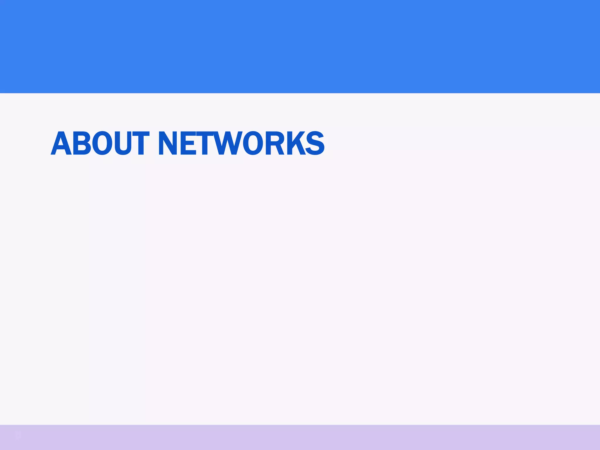 ABOUT NETWORKS




6
 