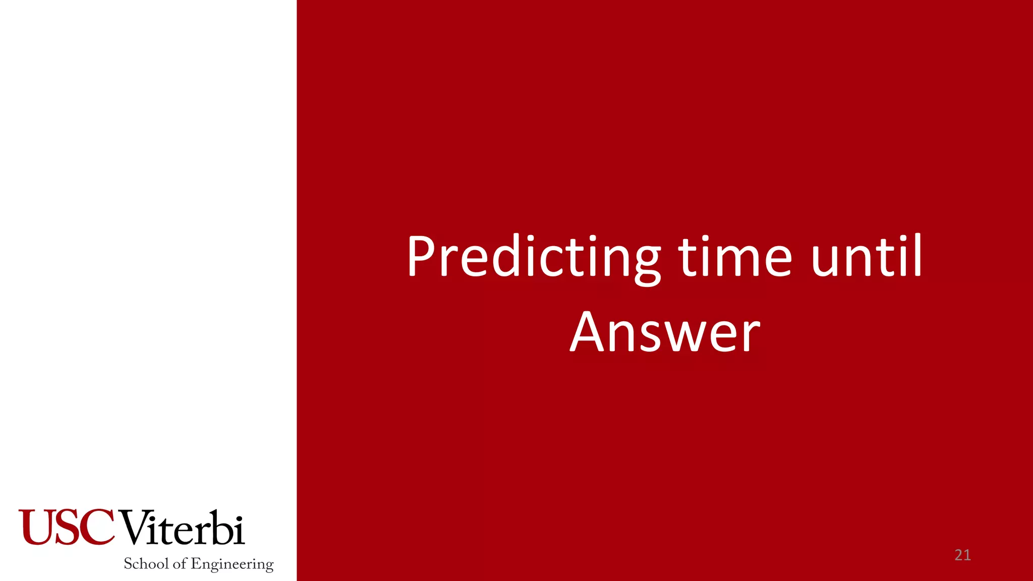21
Predicting time until
Answer
 